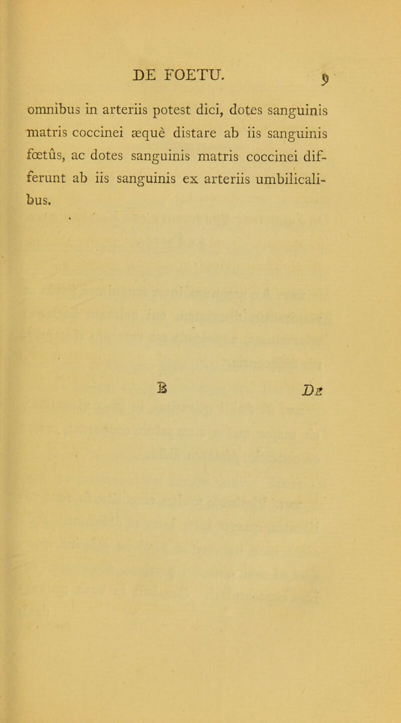 53 omnibus in arteriis potest dici, dotes sanguinis matris coccinei seque distare ab iis sanguinis foetus, ac dotes sanguinis matris coccinei dif- ferunt ab iis sanguinis ex arteriis umbilicali- bus.