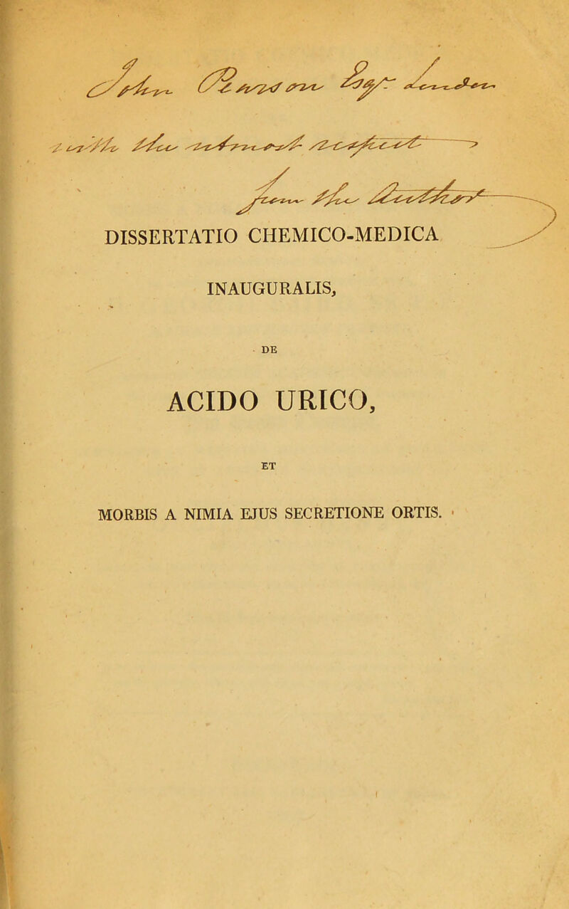 6%. / />7 DISSERTATIO CHEMICO-MEDICA INAUGURALIS, ACIDO URICO, ET MORBIS A NIMIA EJUS SECRETIONE ORTIS.