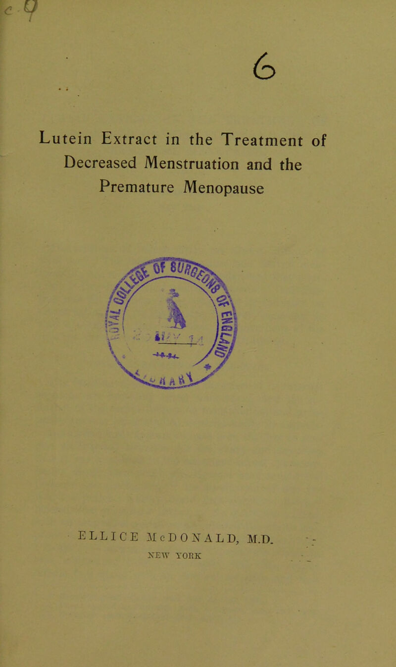 Lutein Extract in the Treatment of Decreased Menstruation and the Premature Menopause ellice McDonald, m.d. XEW YORK