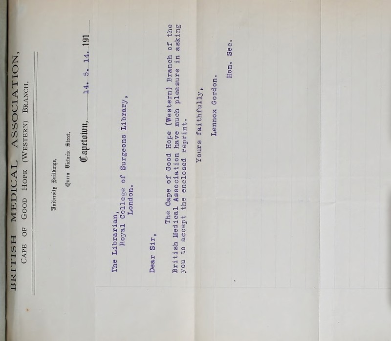 BRITISH MEDICAL ASSOCIATIOISI, Cape of Good Hope (Western) Branch. rH I? s5 01 C (U bC u D w ffi o <D tJ rH C iH O c o rf *H H fH o3 >> M o -Q K •H *H CO 0) 0) (U E-t Pt The Cape of Good Hope (Western) Branch of the British Medical Association have much pleasure in asking you to accept the enclosed reprint. faithfully o c c 0) cc u o o 0> CQ • a o