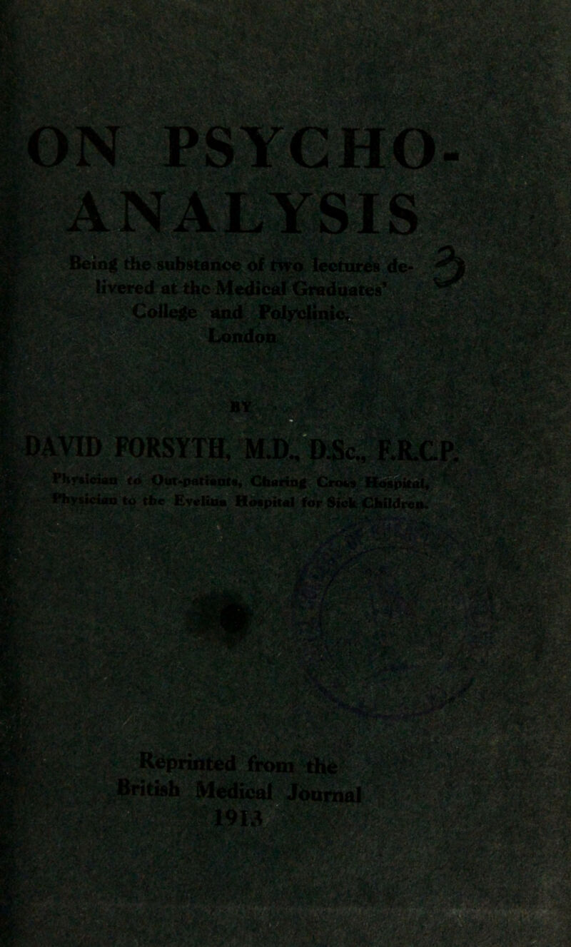College and Polyclinic, London Vi::, DAVID FORSYTH, M.D., D.Sc., F.R.GP. Physician to Out-patients, Charing Cross Hospital, Physician to the Evelina Hospital for Sick Children. ®$Ss3| Reprinted from tKO British Medical Journal 1913