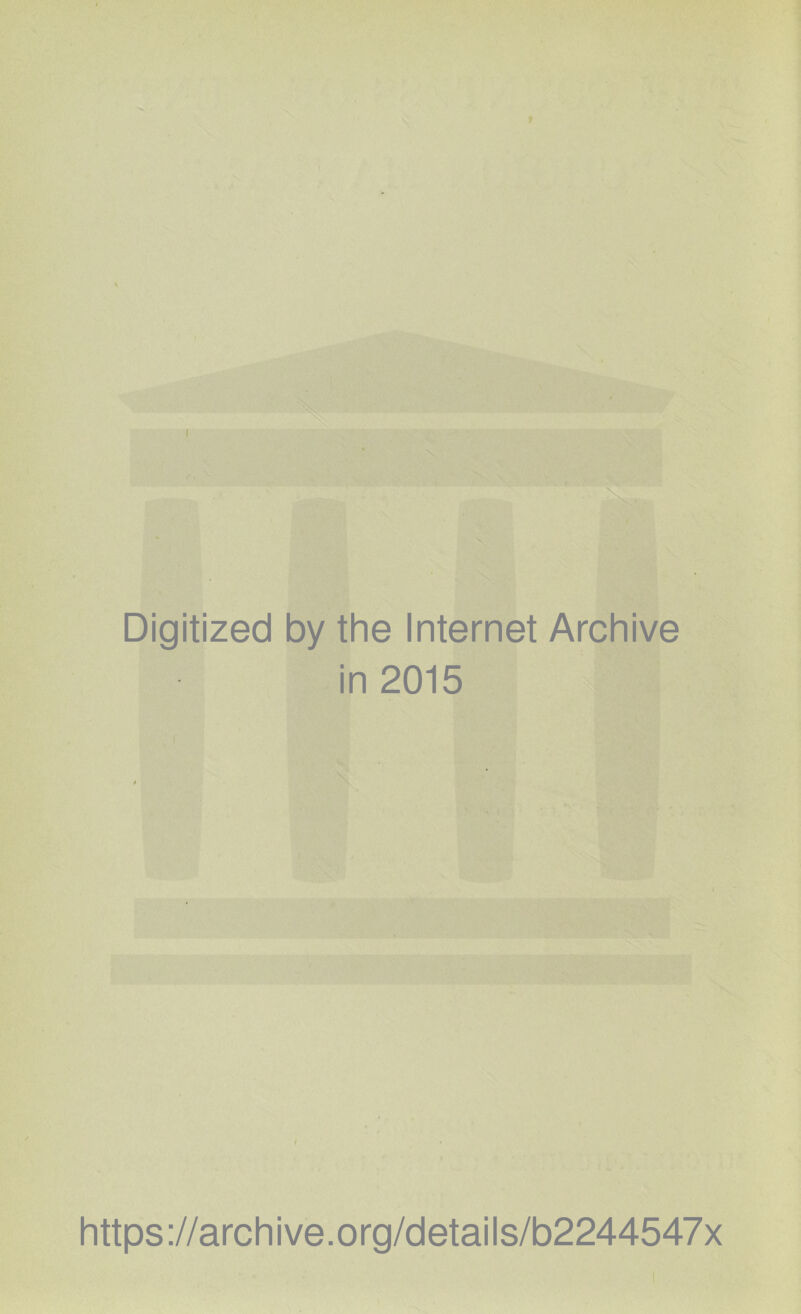 Digitized by the Internet Archive in 2015 https://archive.org/details/b2244547x