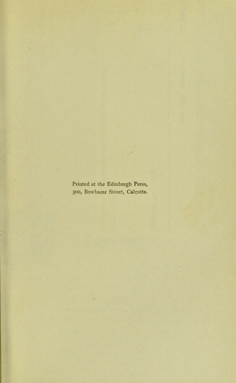 Printed at the Edinburgh Press, 300, Bowbazar Street, Calcutta.