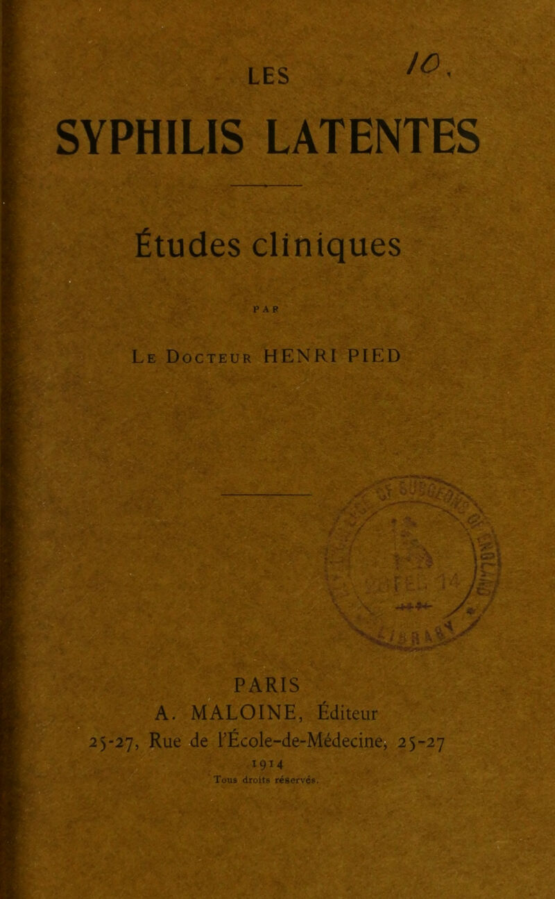 SYPHILIS LATENTES Études cliniques PAR Le Docteur HENRI PIED