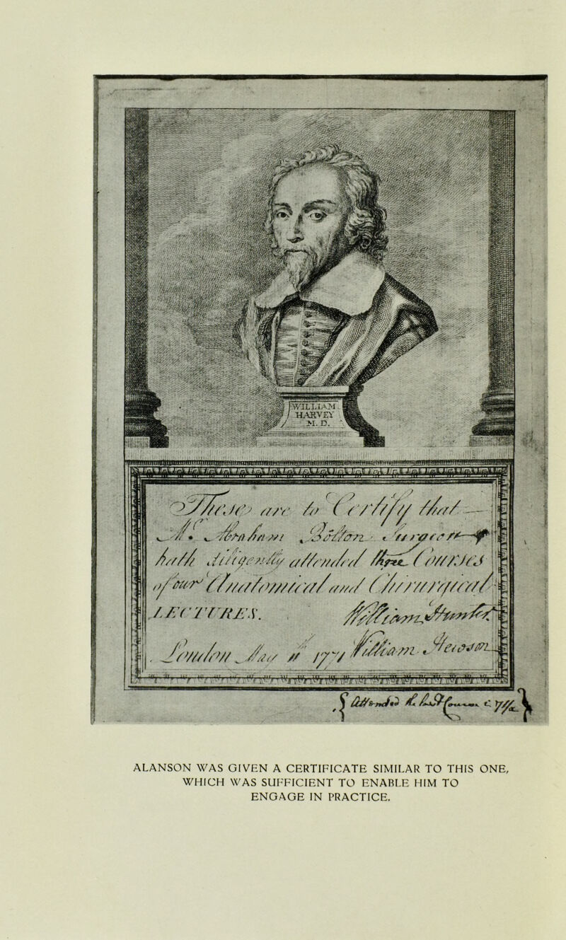 WILLIAM HARVEY M. D. HI aM/n \ ■.<», • wj ^nwr\v, V'A ALANSON WAS GIVEN A CERTIFICATE SIMILAR TO THIS ONE, WHICH WAS SUFFICIENT TO ENABLE HIM TO ENGAGE IN PRACTICE.