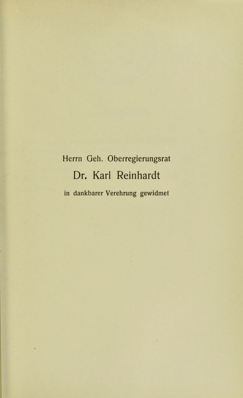 Herrn Geh. Oberregierungsrat Dr. Karl Reinhardt in dankbarer Verehrung gewidmet