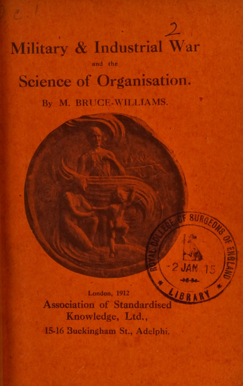 4 Military & Industrial War and the Science of Organisation. By M. BRUCF.-WILLIAMS. 1