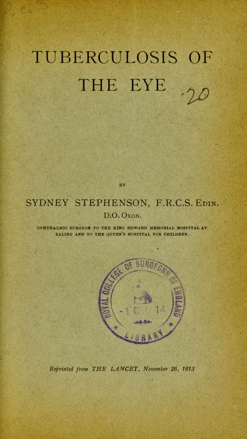 THE EYE BY SYDNEY STEPHENSON, F.R.C.S. Edin D.O. Oxon. OPHTHALMIC SURGEON TO THE KING EDWARD MEMORIAL HOSPITAL AT EALING AND TO THE QUEEN’S HOSPITAL FOR CHILDREN.