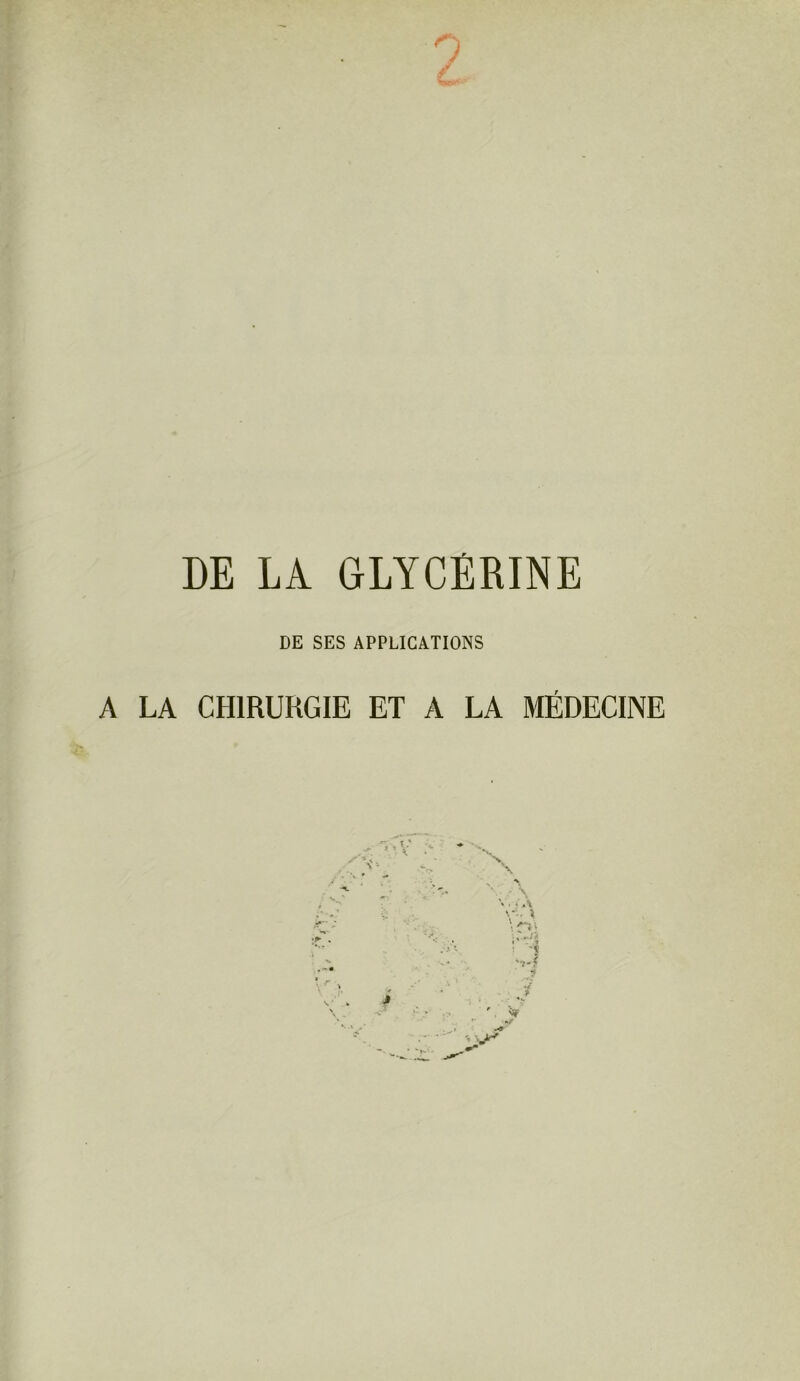 DE LA GLYCERINE DE SES APPLICATIONS A LA CHIRURGIE ET A LA MÉDECINE