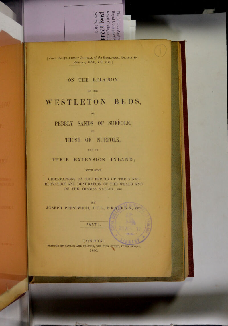 L/1 n n B o o o TO OQ o [^From the Qtjahterlt Journal of the Geological Society/or February 1890, Vol. xlvi.] ON THE RELATION OR PEBBLY SANDS OF SUFFOLK, THOSE OF NORFOLK, AND ON THEIR EXTENSION INLAND; BY JOSEPH PRESTWICH, D.C.L., F.R.S., F.G.S., etc. OF THE WITH SOME OBSERVATIONS ON THE PERIOD OF THE FINAL ELEVATION AND DENUDATION OF THE WEALD AND OF THE THAMES VALLEY, etc. LONDON: PRINTED BY TAYLOR AND FRANCIS, RED LION COURT, FLEET STREET. 1890. ^