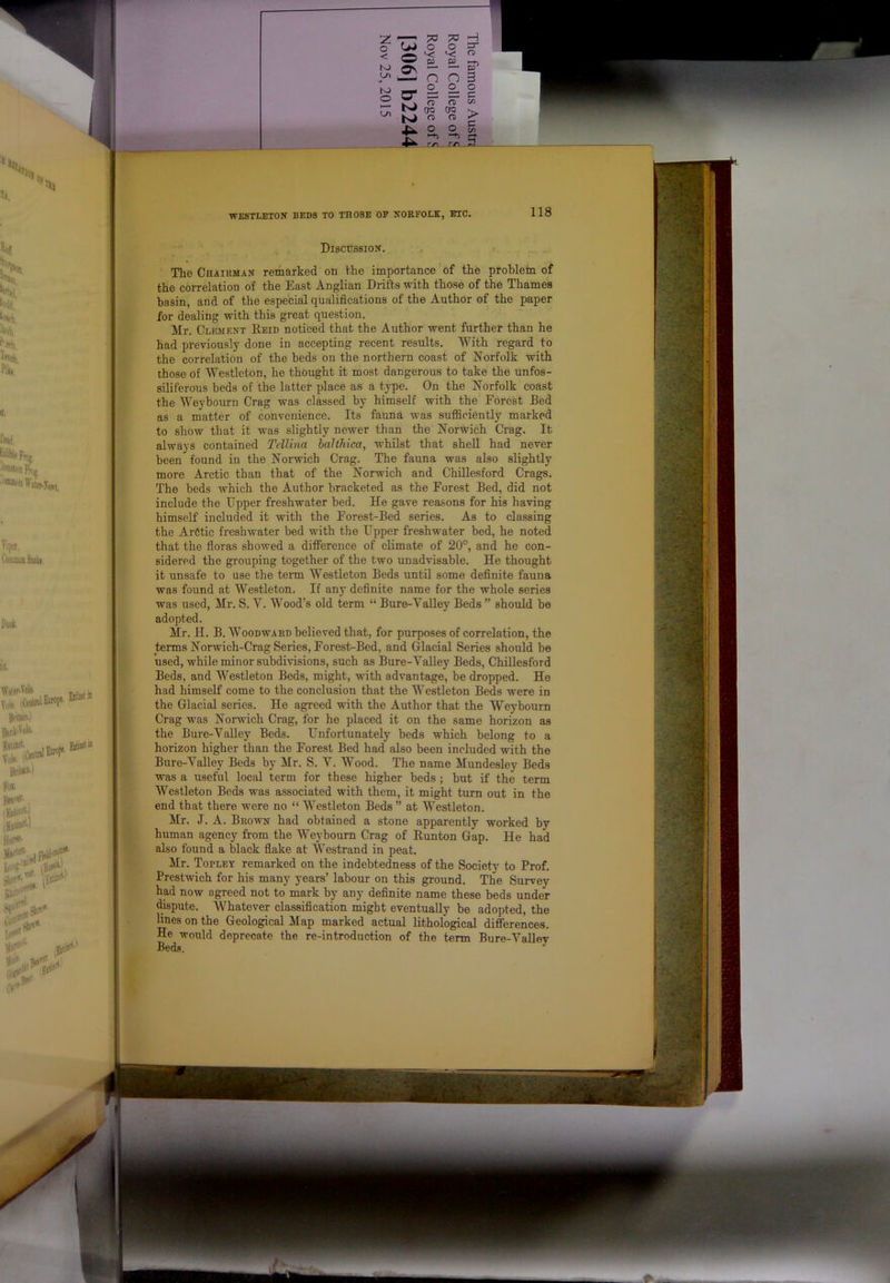 Discussion. ' The Chaikman remarked on the importance of the problem of the correlation of the East Anglian Drifts with those of the Thames basin, and of the especial qualifications of the Author of the paper for dealing with this great question. Mr. Clkjient Reid noticed that the Author went further than he had previously done in accepting recent results. With regard to the correlation of the beds on the northern coast of Norfolk with those of Westleton, he thought it most dangerous to take the unfos- siliferous beds of the latter place as a type. On the Norfolk coast the Weybourn Crag was classed by himself with the Forest Bed as a matter of convenience. Its fauna was snfiiciently marked to show that it was slightly newer than the Norwich Crag. It always contained Tellina halthica, whilst that shell had never been found in the Norwich Crag. The fauna was also slightly Arctic than that of the Norwich and Chillesford Crags. more The beds which the Author bracketed as the Forest Bed, did not include the Upper freshwater bed. He gave reasons for his having himself included it with the Forest-Bed series. As to classing the Arctic freshwater bed with the Upper freshwater bed, he noted that the floras showed a difference of climate of 20°, and he con- sidered the grouping together of the two unadvisable. He thought it unsafe to use the term Westleton Beds until some definite fauna was found at Westleton. If any definite name for the whole series was used, Mr. S. V. Wood’s old term “ Bure-Valley Beds ” should be adopted. Mr. H. B. Woodward believed that, for purposes of correlation, the terms Norwich-Crag Series, ForesUBed, and Glacial Series should be used, while minor subdivisions, such as Bure-Valley Beds, Chillesford Beds, and Westleton Beds, might, with advantage, be dropped. He had himself come to the conclusion that the Westleton Beds were in the Glacial series. He agreed with the Author that the Weybourn Crag was Norwich Crag, for he placed it on the same horizon as the Bure-Valley Beds. Unfortunately beds which belong to a horizon higher than the Forest Bed had also been included with the Bure-Valley Beds by Mr. S. V. Wood. The name Mundesley Beds was a useful local term for these higher beds ; but if the term Westleton Beds was associated with them, it might turn out in the end that there were no “ Westleton Beds ” at Westleton. Mr. J. A. Brown had obtained a stone apparently worked by human agency from the Weybourn Crag of Runton Gap. He had also found a black flake at Westrand in peat. Mr. Topley remarked on the indebtedness of the Society to Prof. Prestwich for his many years’ labour on this ground. The Survey had now agreed not to mark by any definite name these beds under dispute. AVhatever classification might eventually be adopted, the lines on the Geological Map marked actual lithological differences. He would deprecate the re-introduction of the term Bure-Vallev Beds.