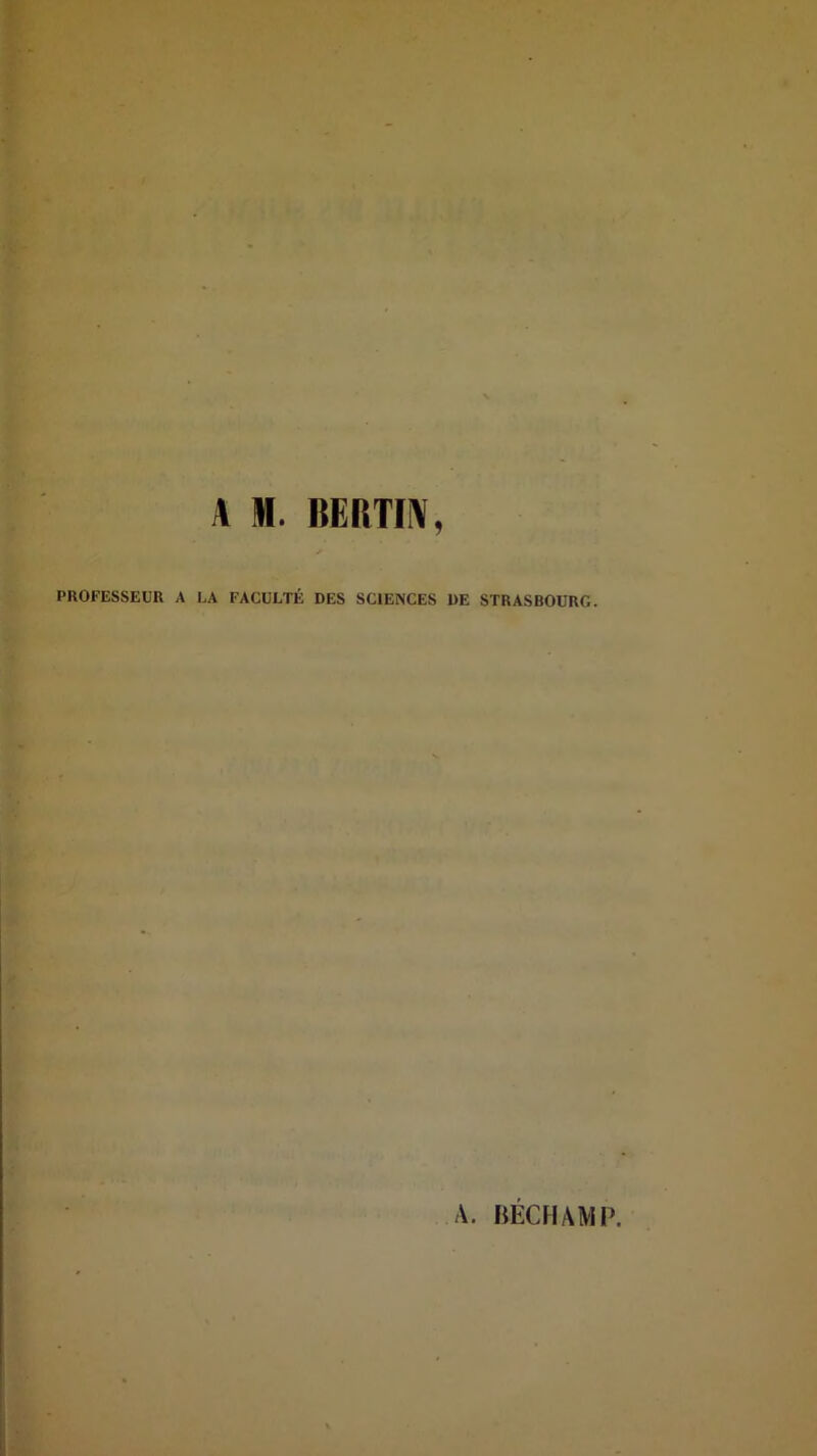 A M. BERTI\, PROFESSEUR A UA FACULTÉ DES SCIENCES DE STRASBOURG.