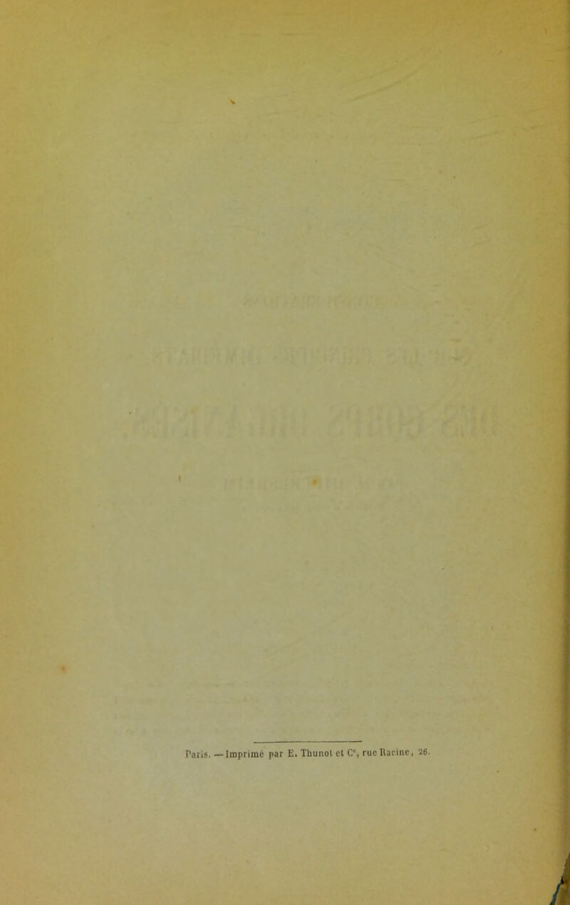 Paris. — Imprimé par E. Thunot et C% rue Racine, 26.