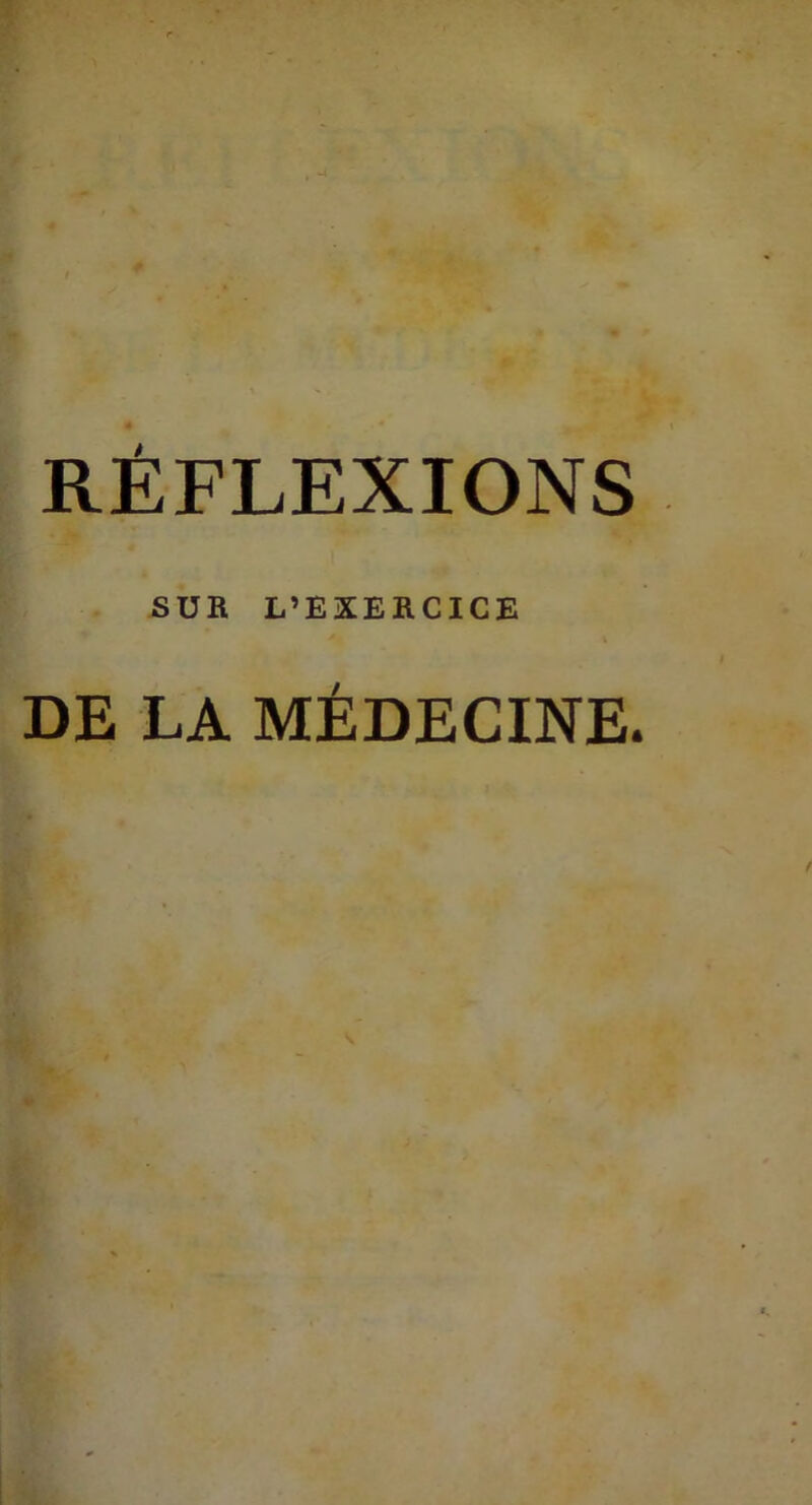 RÉFLEXIONS SUR L’EÏERCICE DE LA MÉDECINE.