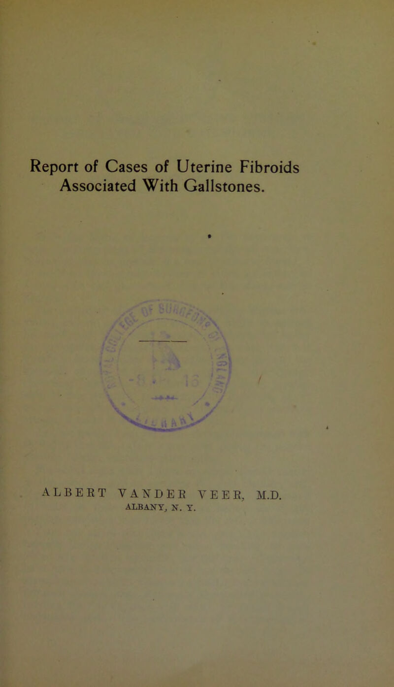 Associated With Gallstones. ALBERT VANDEB VEER, ALBANY, N. Y. M.D.