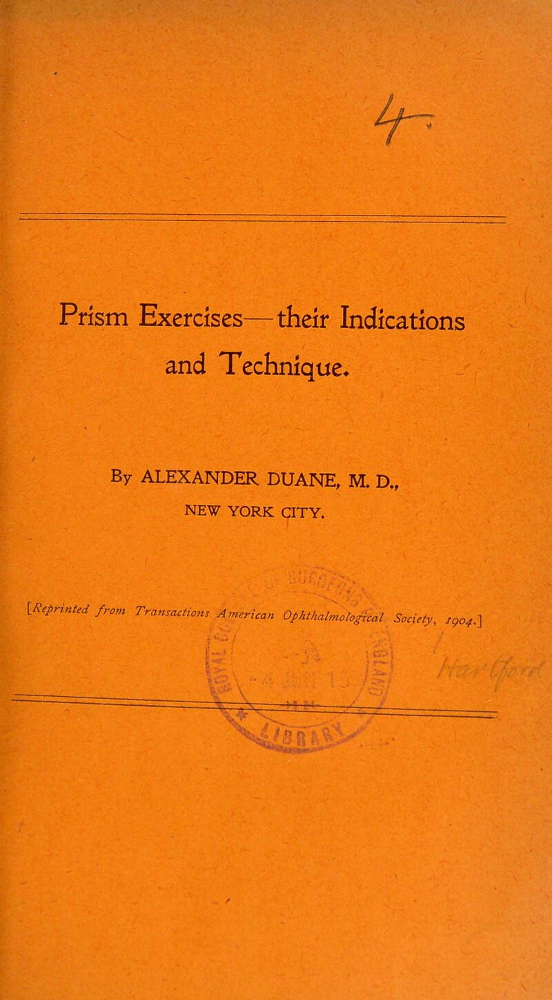 and Technique. By ALEXANDER DUANE, M. D„ NEW YORK CITY. {RepHntid from Tranmctiom American Ophthalmo logical Society, igo4.]