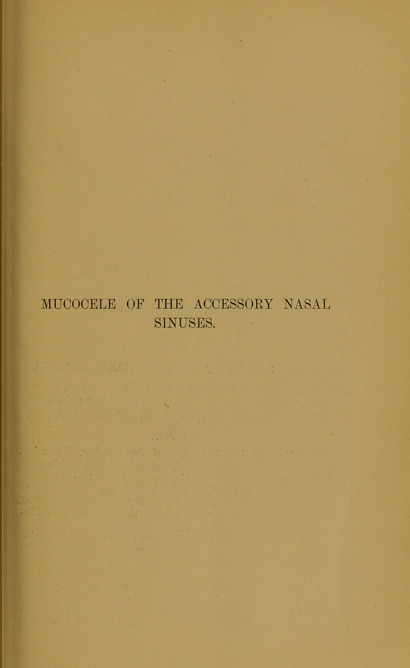 MUCOCELE OF THE ACCESSORY NASAL SINUSES.