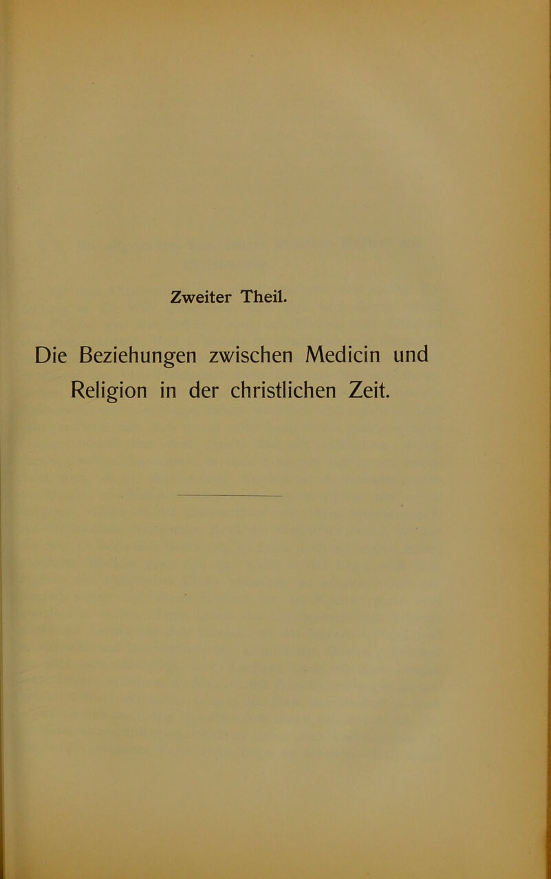 Zweiter Theil. Die Beziehungen zwischen Medicin und Religion in der christlichen Zeit.