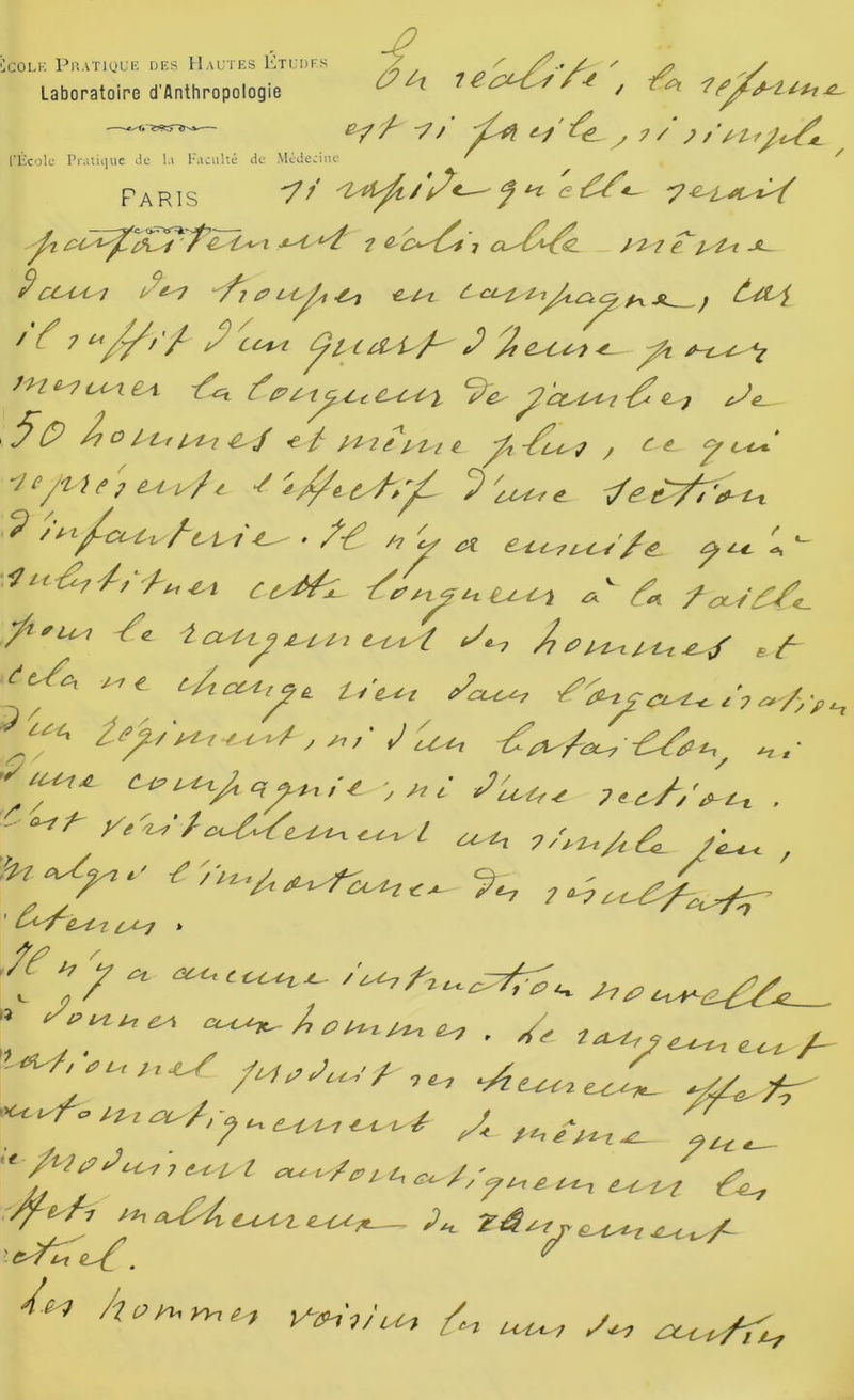 icoLK PuATioui'; rjES Hautes Etudes Laboratoire d’Anthropologie ûit \ /a -7/ 7 / T' t l'Kcole Pratiijiie Je la Uaculté de Médecine ' Paris f / 7^ 7 e' ^ J ^/'j *7 O 7 t't lyi^ ^ / €/ 77 7ê 77-1 y C Ÿ ■7/‘■i/a-u 7<^v-ii-^ ■/-^ /7p, ei ei^r^-t-^7^ 7e 4a-i-L f e-iiÂej^^j-u^/ e7 ./,y,.. ,.../' . 5 <»i C-Ztee-e,^^ t/e.^, Za-ee-e ^Zeç ex-<-e/:> e>-/yf ^ y't ^ l c4-ie 7/ei-,/{£^ ^ ^ ' 7^7 » ^Acy-iece^ A/e^Ar ^'^2 iP ùT^'; 7 C^ 7 7-, /^-L-- / ' 7 .V^-e^/7 7<hA^c^7^^ t(P yu yyi 7 -f l7/y^'-j z , y^, y / y-^ / V-C7I7/LT7 7X^ty/l%