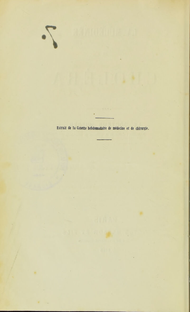 Elirait de la fiaiette hebdomadaire de médecine et de chirurgie.