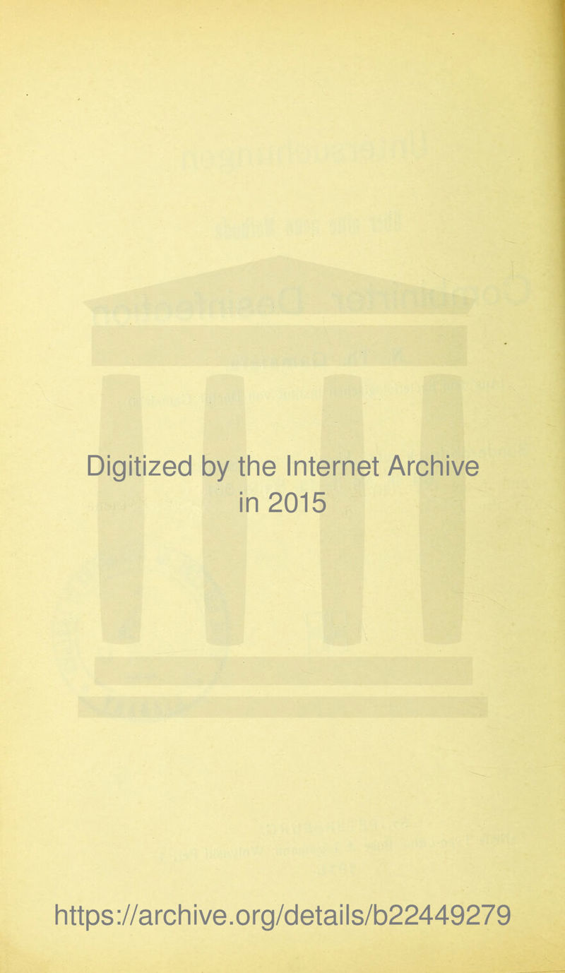 Digitized by the Internet Archive in 2015 https://archive.org/details/b22449279