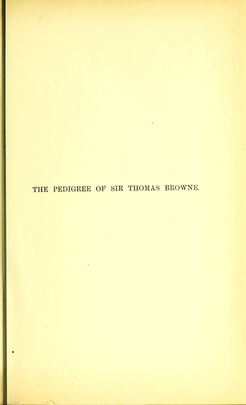 THE PEDIGREE OF SIR THOMAS BROWNE.