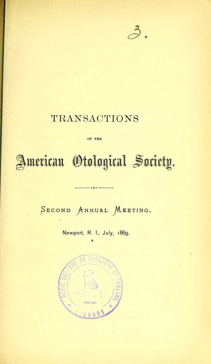 TRANSACTIONS ^Second ^^nnual ^VIeeting Newport, R. I., July, 1869.