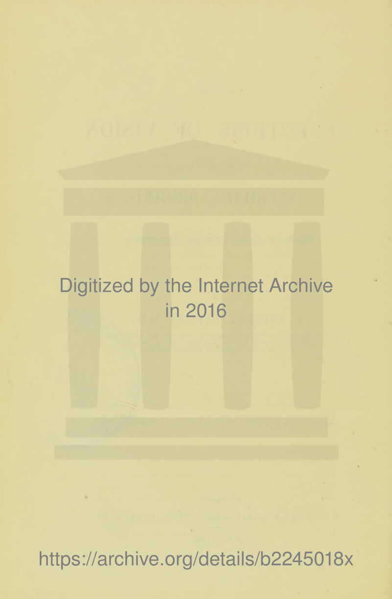 Digitized by the Internet Archive in 2016 https://archive.org/details/b2245018x