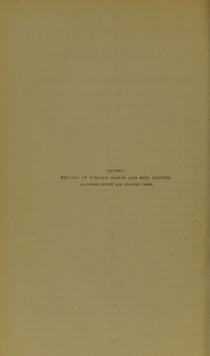 LONDON’ : Pill STUD I! V WILLIAM CLOWES AND SONS. LIMITED, sTAJIKOliD ST UK FT AND CUAItlNO CltOSS.