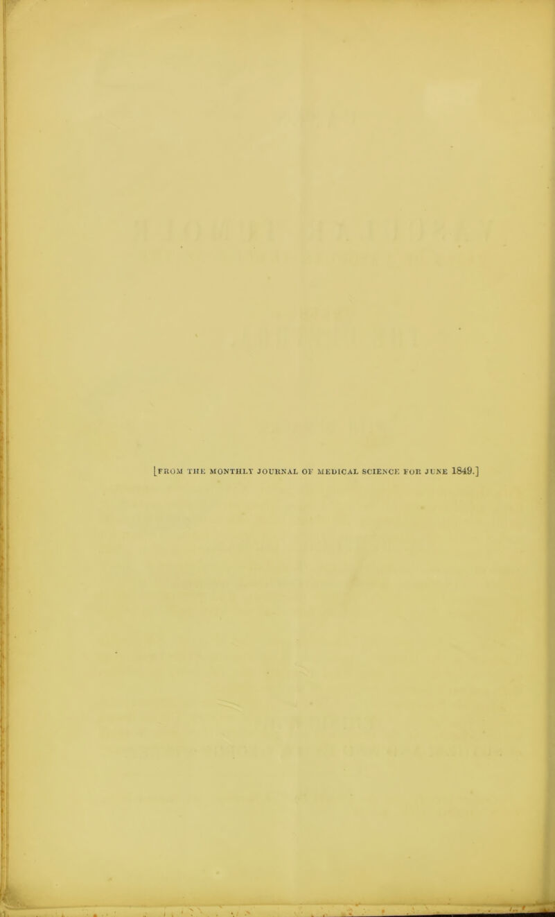 [from the monthly journal of MEDICAL SCIENCE FOR JUNE 1849.]