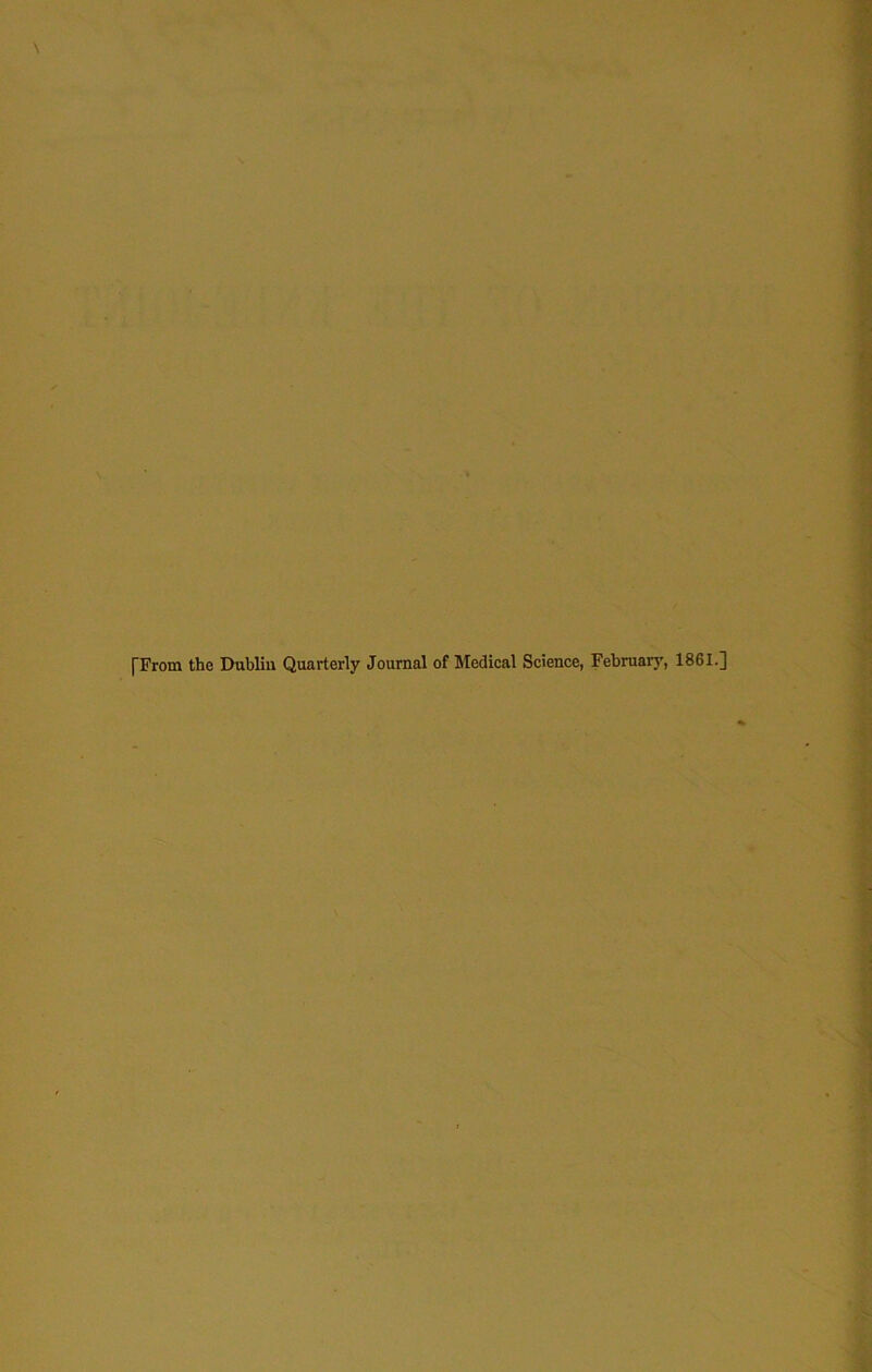 pFrom the Dublin Quarterly Journal of Medical Science, February, 1861.]