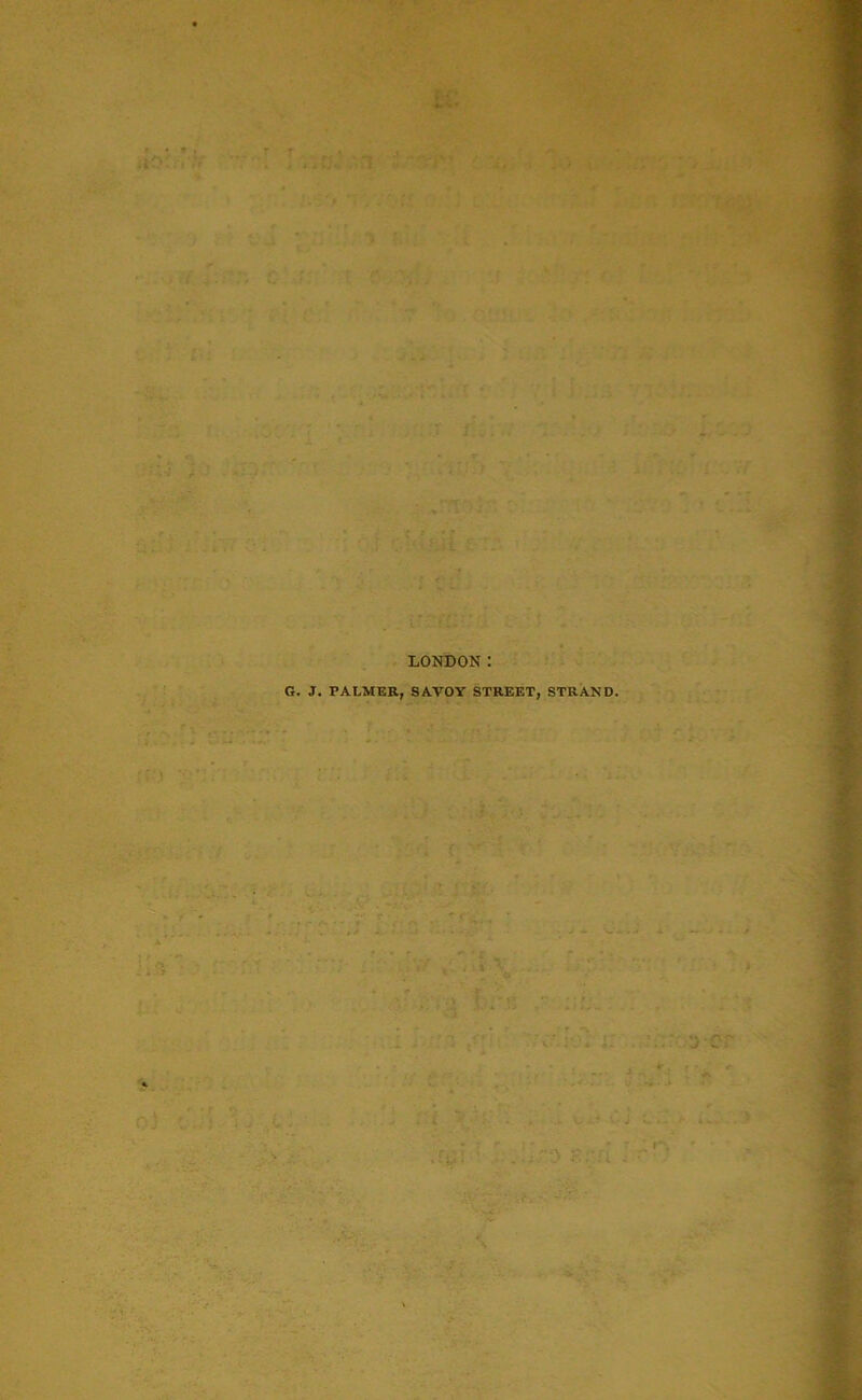 LONDON : G. ,T. PALMER, SAVOY STREET, STRAND.
