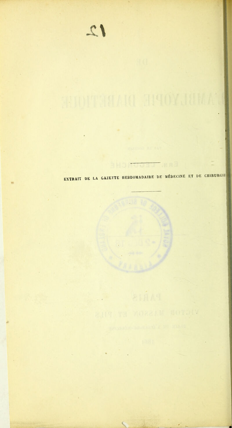 GAZETTE HEBDOMADAIRE DE MÉDECINE ET DE CHIRURGI EXTRAIT DE LA