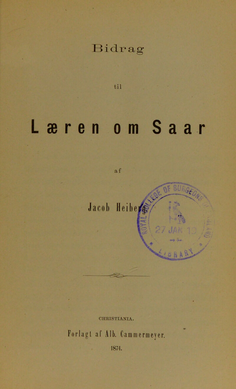 Bi dr* ag til æren om Saar a f CHBISTIANIA. Foiiagl af All). Cainmcrmeycr. 1874.