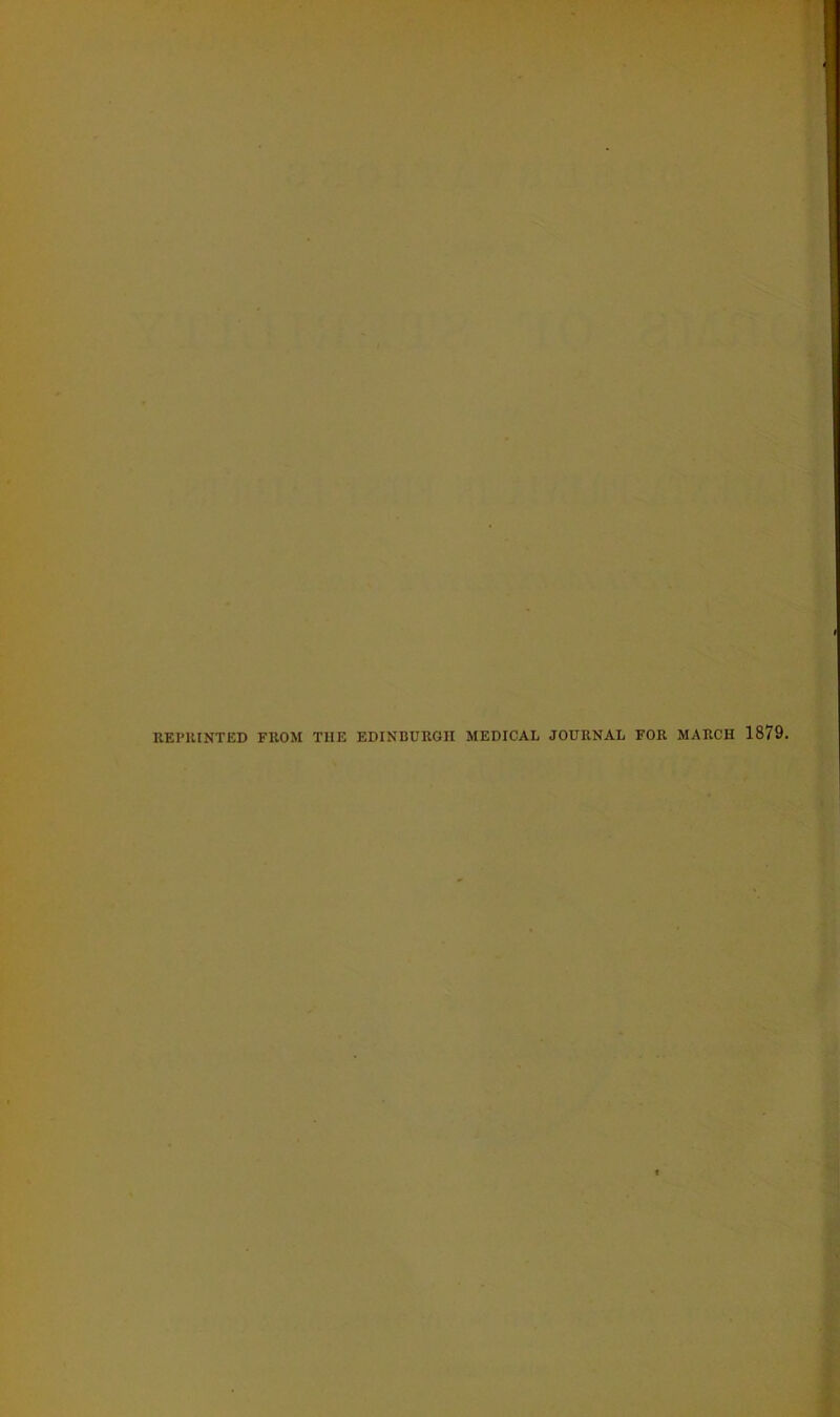 REP1UNTED FROM THE EDINBURGH MEDICAL JOURNAL FOR MARCH 1879.