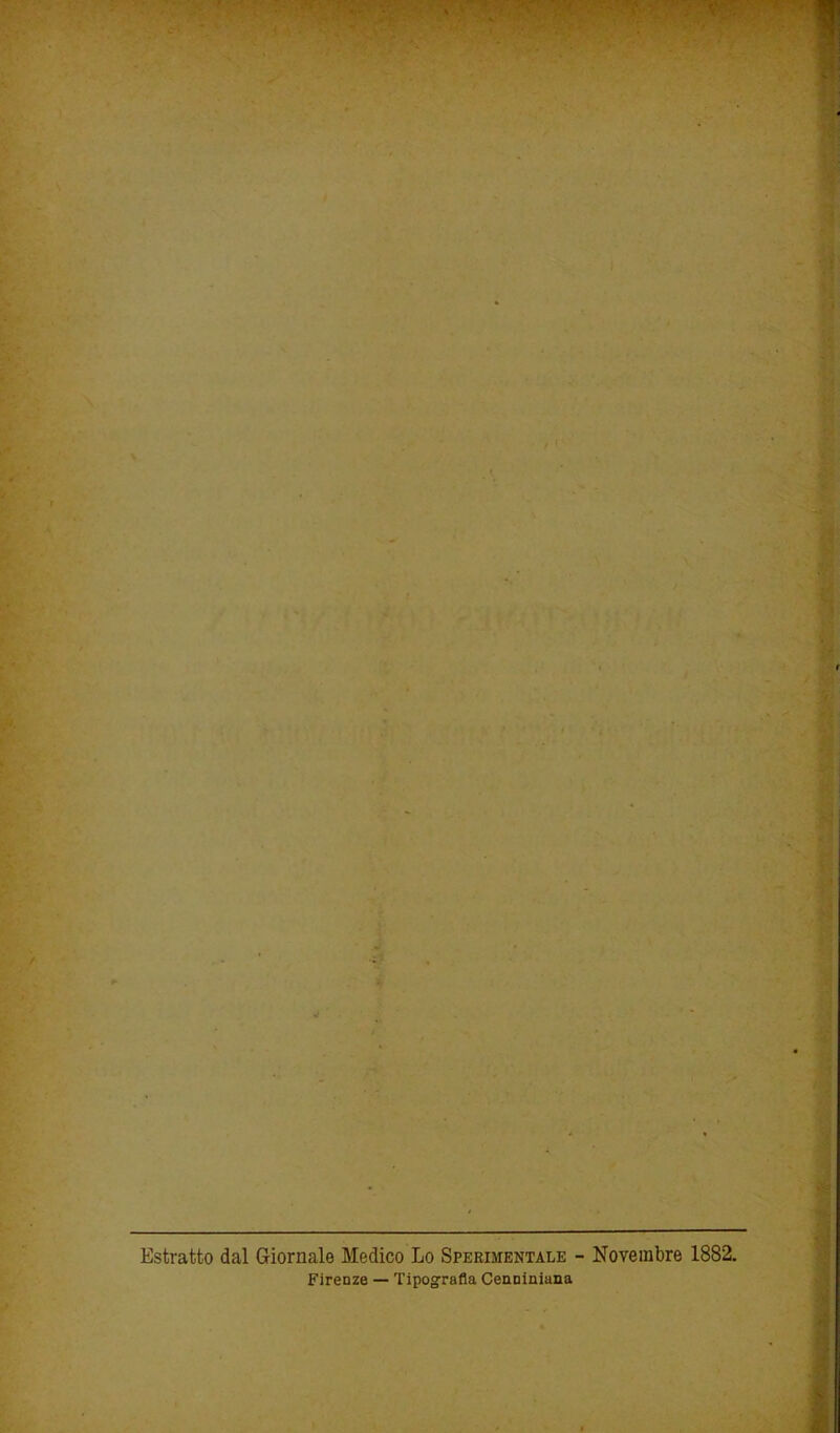 Estratto dal Giornale Medico Lo Sperimentale - Novembre 1882. Firenze — Tipografia Cenniniana