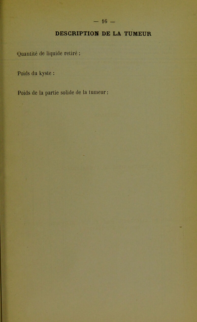 - IG - DESCRIPTION DE LA TUMEUR Quantité de liquide retiré : Poids du kyste :