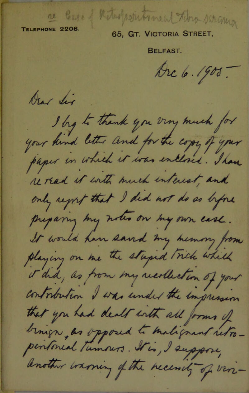 a!) a* V.Jt Telephone 2206. 65, Gt. Victoria Street, Belfast. «^nT J ly ^/w 1/1*^ /fry ^toyf ^ i/r\ 'tf . %/A^>%^ /it rfJLsC -^U^T Av^L/i ^5Cc</~ J As &o /y^j ~K*£* 0>v A*y fwy^ . J/~ {ytrujyti 7*^y /tust+^ryy ji&?to jO/*PH- fau. f KAdu <*r£u4, i/~ /L? /yrr^j J 'fitc t+yyQ lt^yc^V\ $+/~ -^V^Jv #st£ //~rynsf •^>v<.p^v fa iy^4> i^jL^C £~ ^uV*'uVtd — ^■C^x//y\LA^ /LA*T,r^fUs*r3 • <^*A-o y «2-<^^^y-^_4, ur^ryu^ in^i—