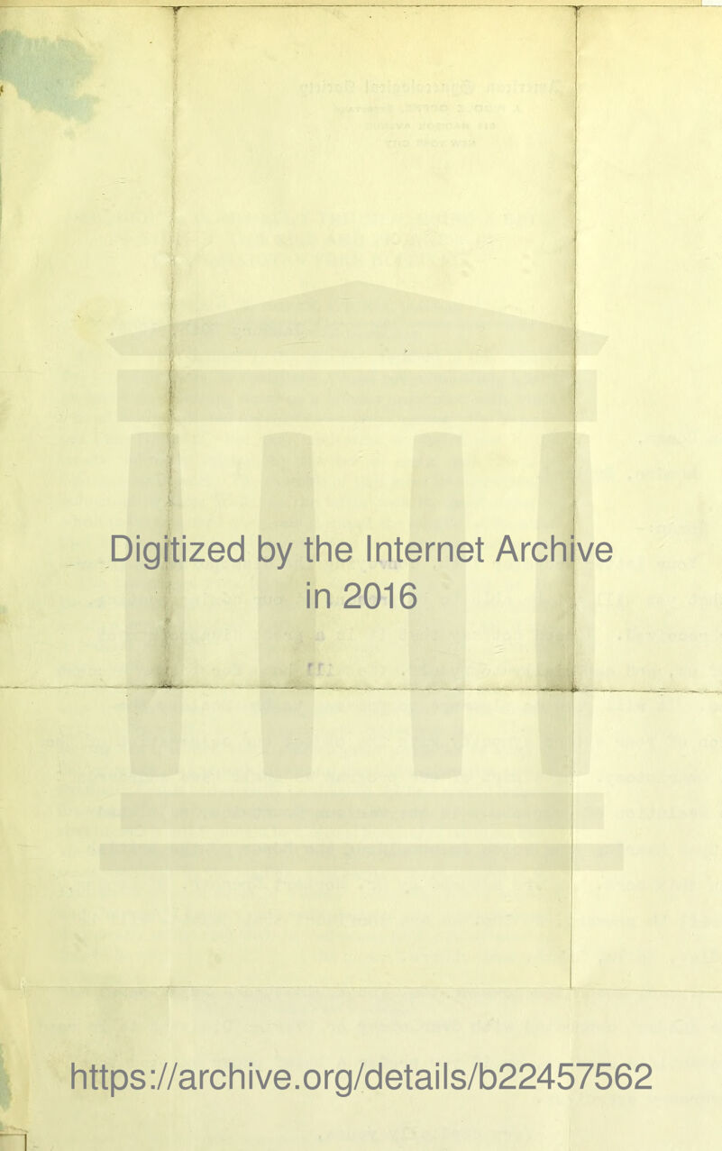 ^^^ f 18^^. ’ ; 1 1 I ^ I i Digitized by the Internet Archi ve in 2016 https://archive.org/details/b22457562