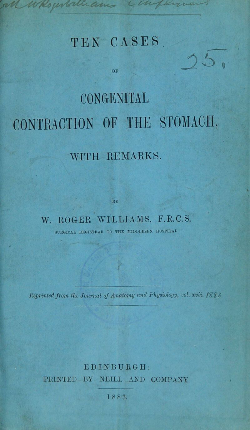 WITH REMARKS. 'BY w. ROGER WILLIAMS, F.R.C.S. SURGICAL REGISTRAR TO THE MIDDLESEX HOSPITAL. Reprinted from the Journal of Anatomy and Physiology, vol. zmi. EDINBURGH: PRINTED BY NEILL AND COMPANY 1 8 83.