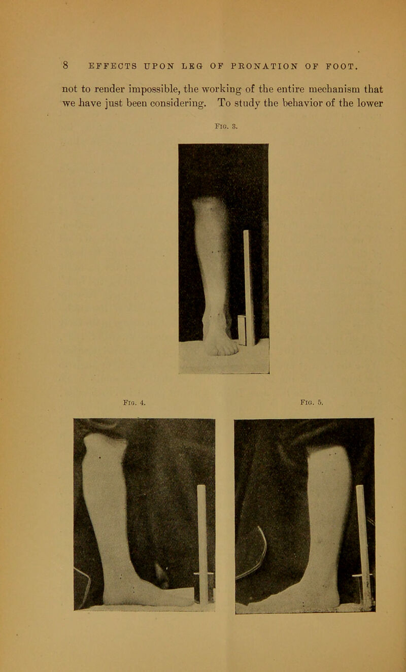 not to render impossible, the working of the entire mechanism that we liave just been considering. To study the behavior of the lower Fig. s. Fig. 4. Fig. 5.