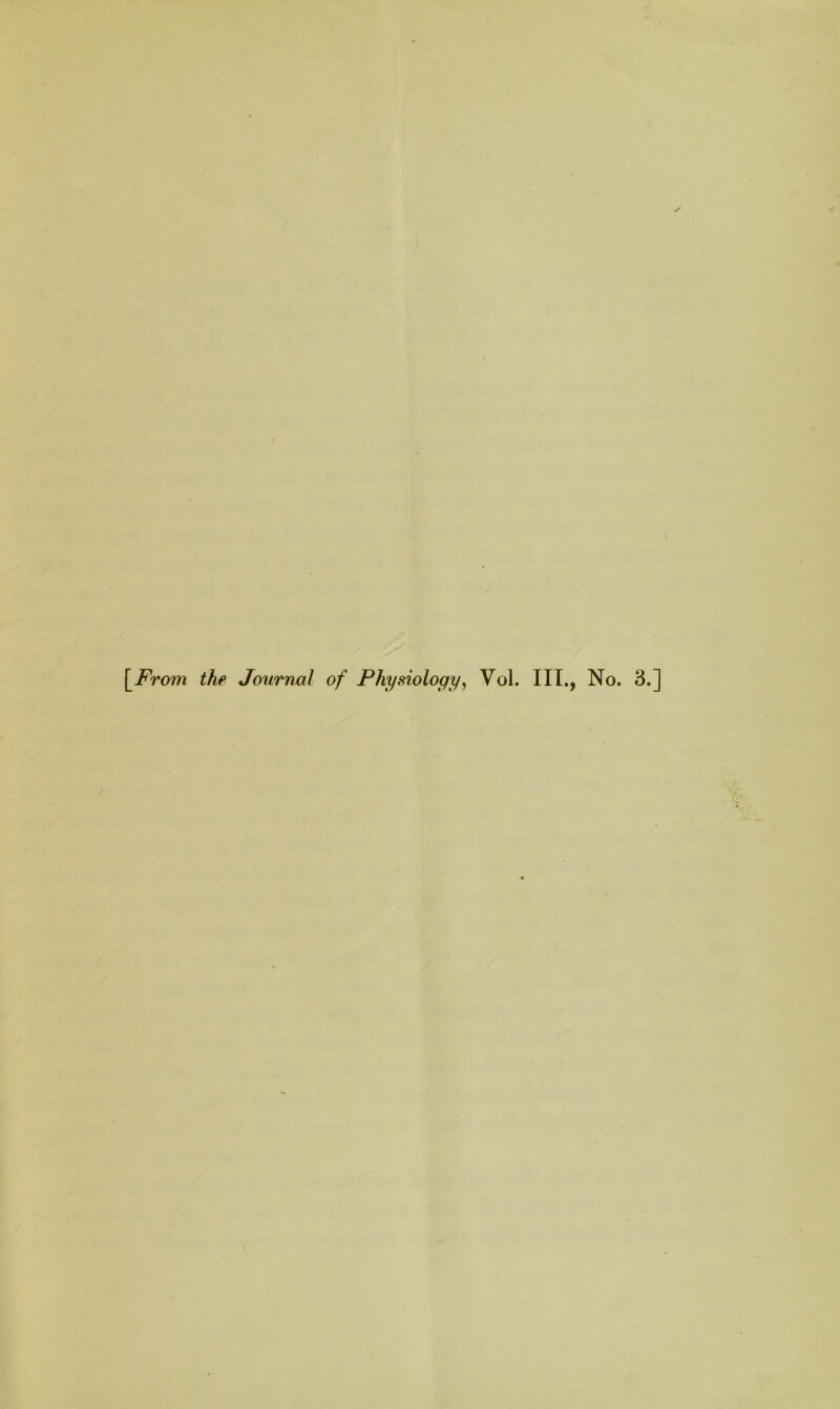 \_From the Journal of Physiology, Vol. III., No. 3.]