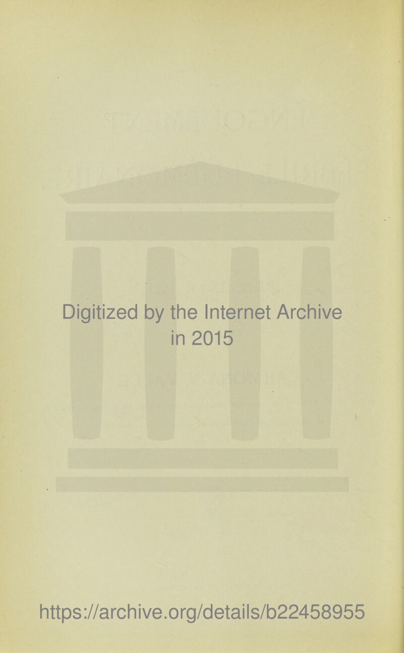 Digitized by the Internet Archive in 2015 https://archive.org/details/b22458955