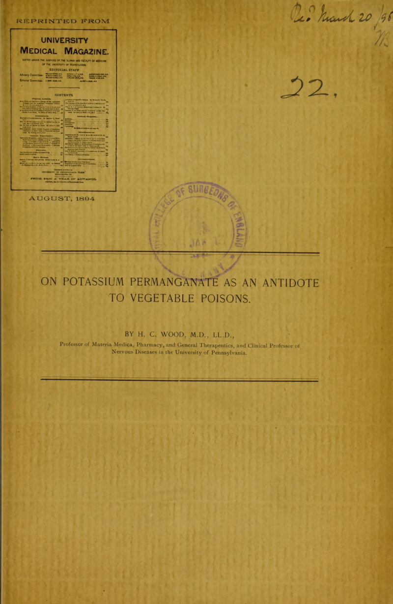 f f im » REPRINTED F'R.OM (OcPLlU ON POTASSIUM PERMANGANATE AS AN ANTIDOTE TO VEGETABLE POISONS. BV H. C. WOOD, M.D., LL.D., Professor of Materia Meclica, Pharmacy, and General Therapeutics, and Clinical Professor of Nervous Diseases in the University of Pennsylvania.