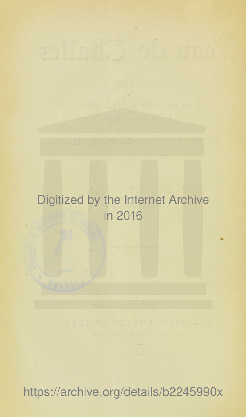 Digitized by the Internet Archive in 2016 / https://archive.org/details/b2245990x