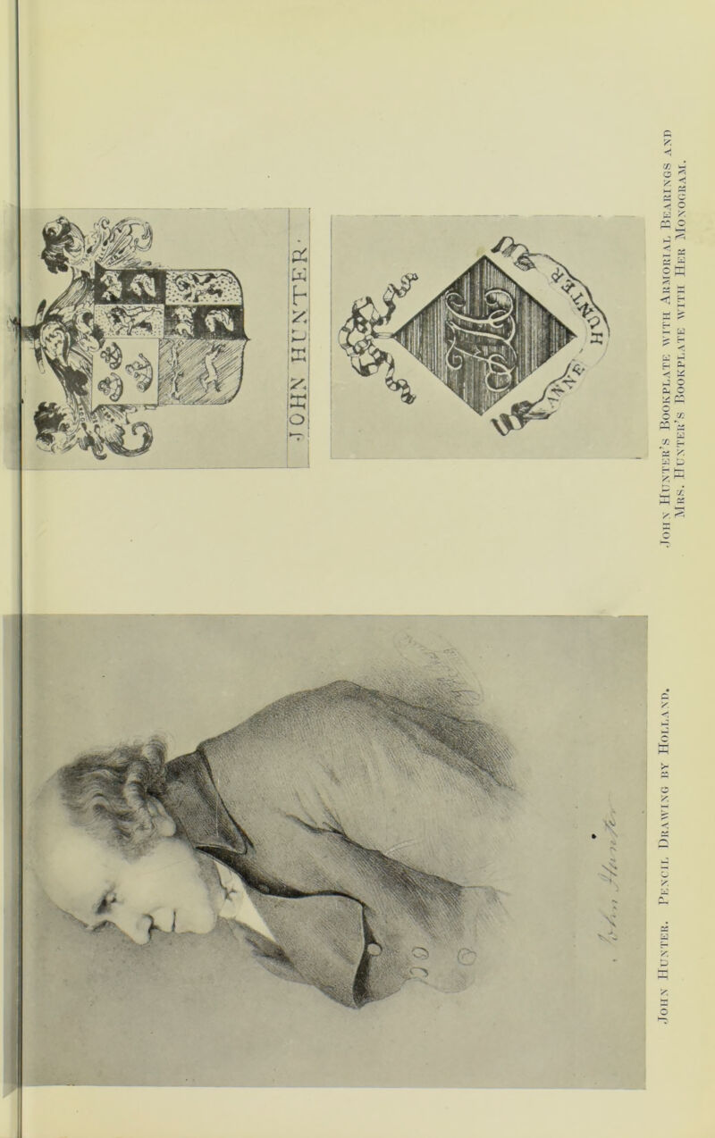John Hunter. Pencil Drawing by Holland. John Hunter’s Bookplate with Armorial Bearings and Mrs. Hunter’s Bookplate with Her Monogram.