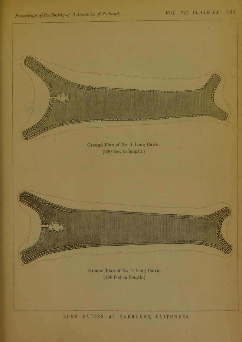 Ground Plan of No. 1 Long Cairn. (240 feet in length.) Ground Plan of No. 2 Long Cairn. (190 feet in length.)