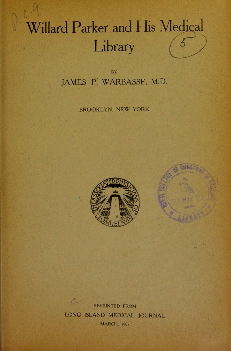 JAMES P.' WARBASSE, M.D. BROOKLYN, NEW YORK k' REPRINTED FROM LONG ISLAND MEDICAL JOURNAL ) . ■ ,.l MARCH, 1907