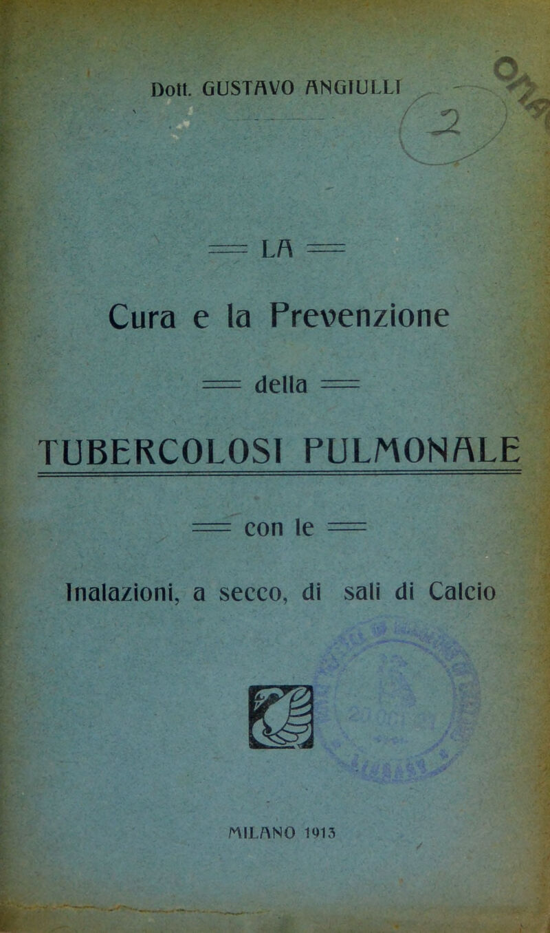 = Lfl = Cura e la Prevenzione = della = TUBERCOLOSI PUL/HONflLE = con le = Inalazioni, a secco, di sali di Calcio