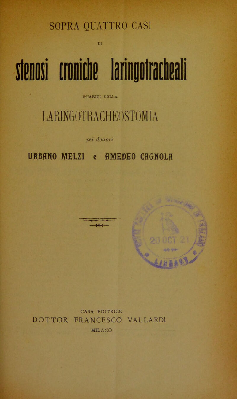 DI GUARITI COLTA pei dottori UKBANO MELZI e AMEDEO GAGNOLA -+»+- CASA EDITRICE DOTTOR FRANCESCO VALLARD1